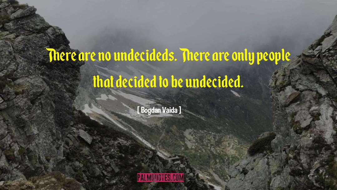 Undecided quotes by Bogdan Vaida