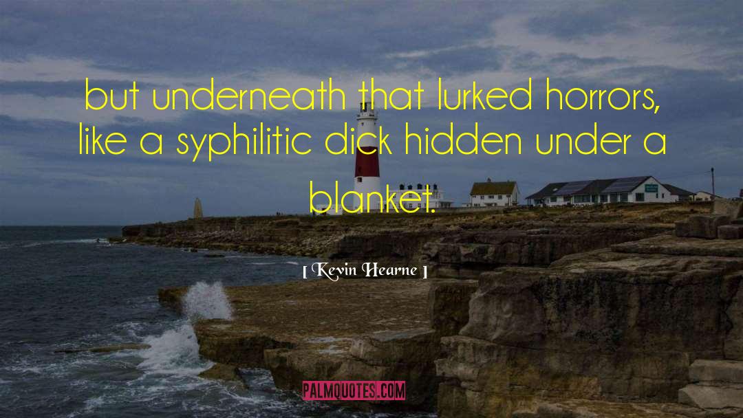 Under Blanket quotes by Kevin Hearne