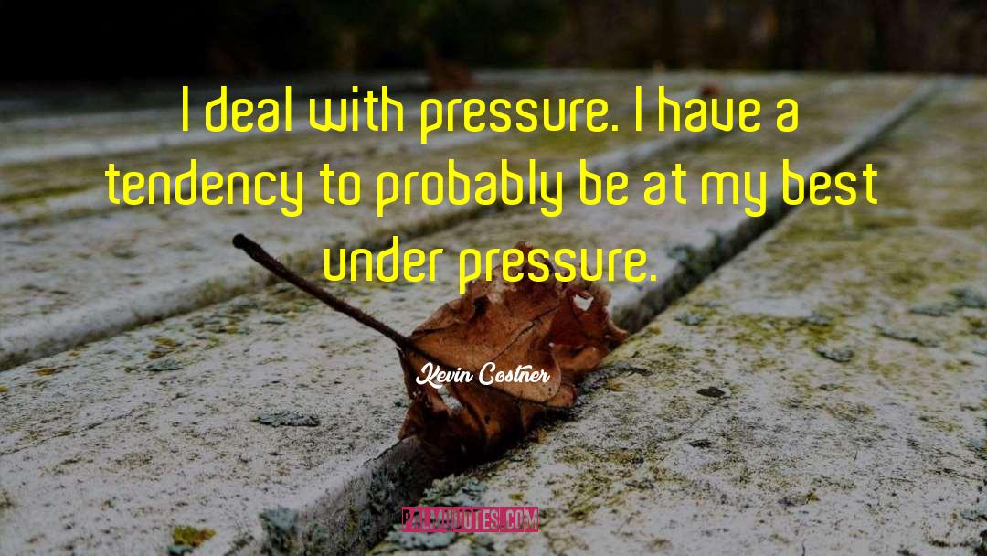 Under Pressure quotes by Kevin Costner