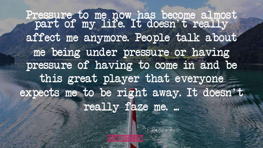 Under Pressure quotes by Reggie Bush