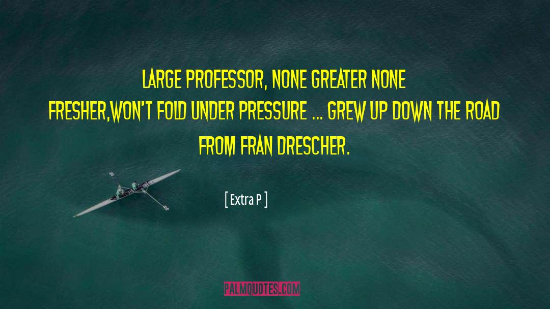 Under Pressure quotes by Extra P