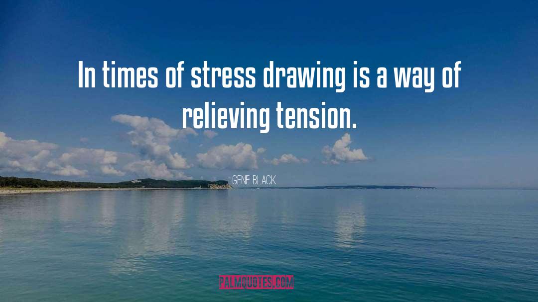 Under Stress quotes by Gene Black