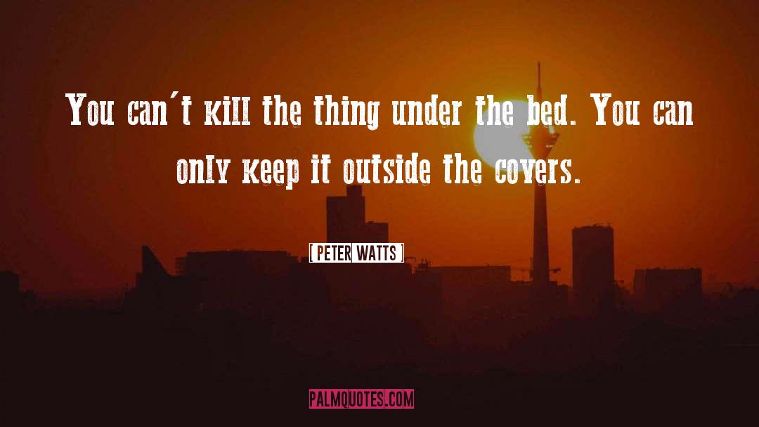 Under The Bed quotes by Peter Watts