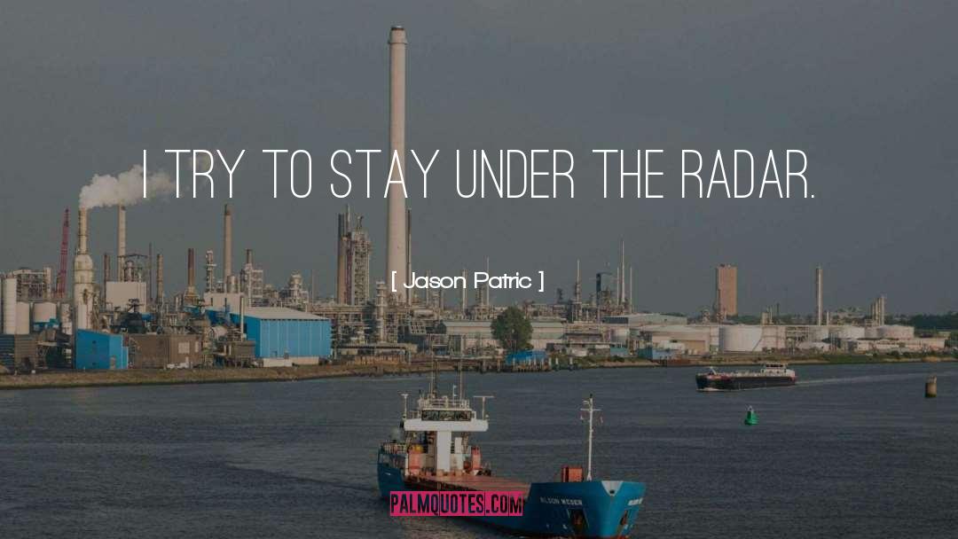 Under The Radar quotes by Jason Patric