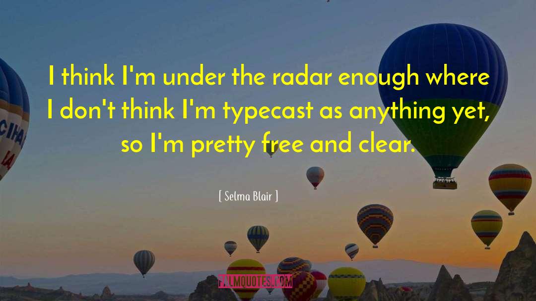 Under The Radar quotes by Selma Blair