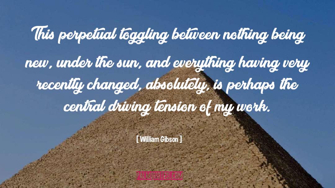 Under The Sun quotes by William Gibson