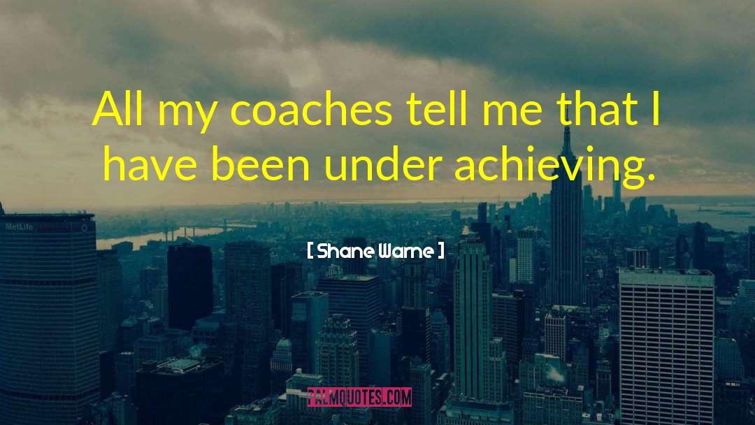 Underachieving quotes by Shane Warne