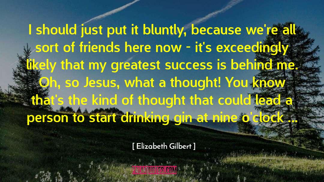 Underage Drinking quotes by Elizabeth Gilbert