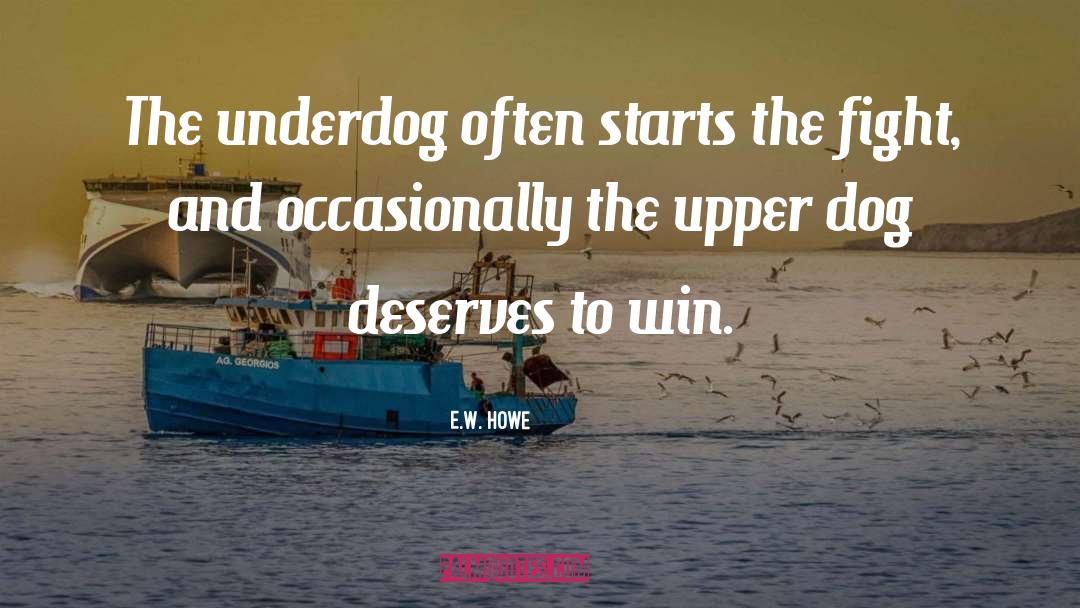 Underdog quotes by E.W. Howe