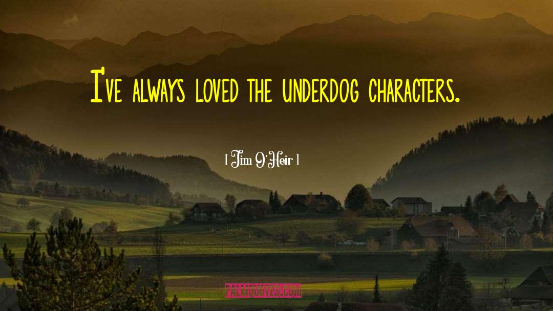 Underdog quotes by Jim O'Heir