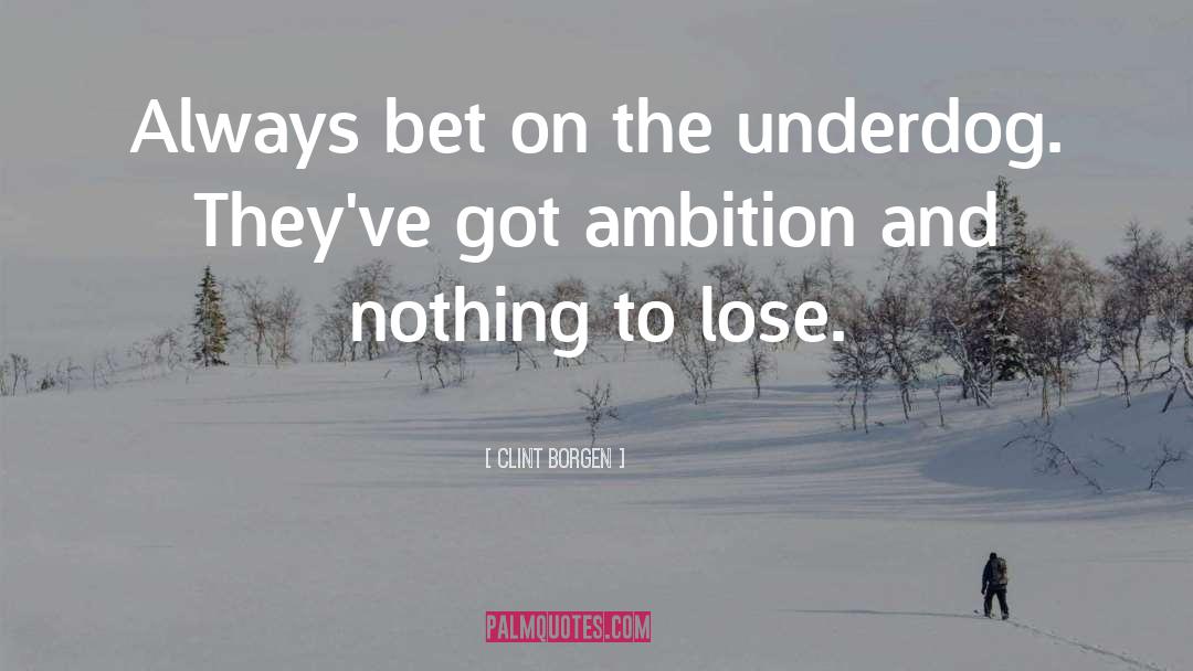 Underdog quotes by Clint Borgen