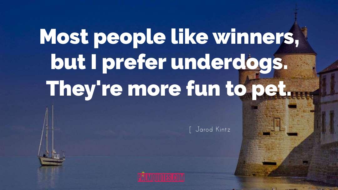 Underdogs quotes by Jarod Kintz