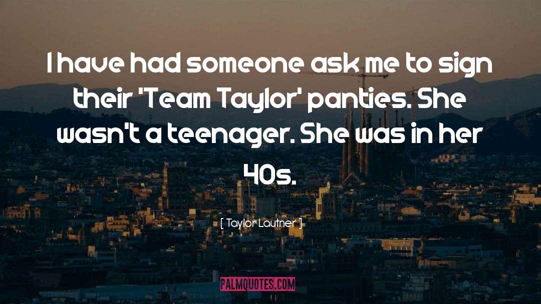 Underdressing Panties quotes by Taylor Lautner