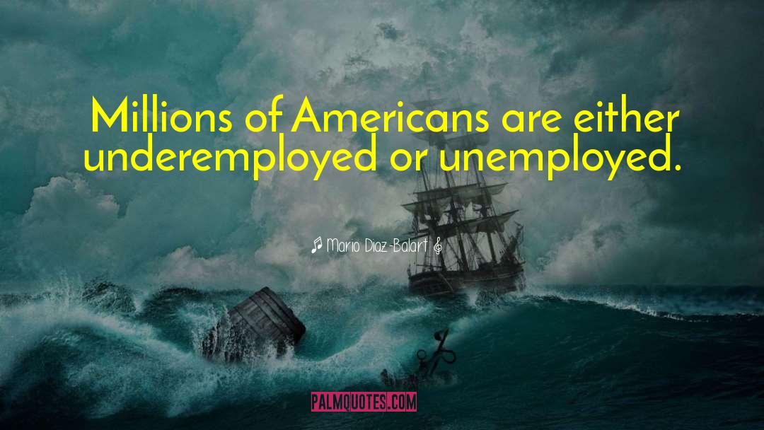 Underemployed quotes by Mario Diaz-Balart