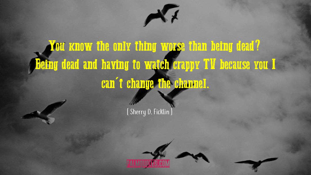 Underemployed Tv quotes by Sherry D. Ficklin