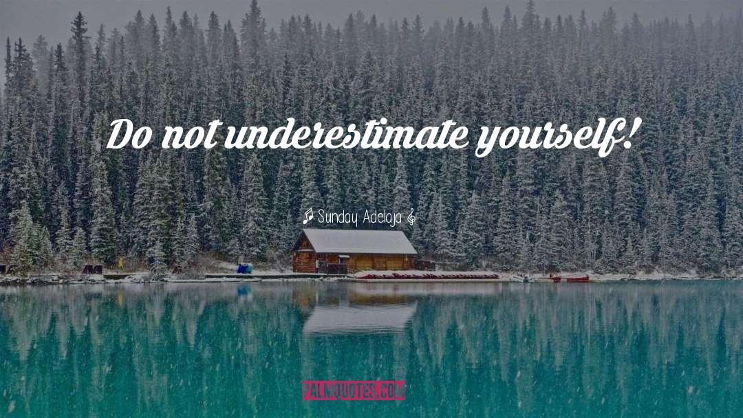 Underestimate Me quotes by Sunday Adelaja