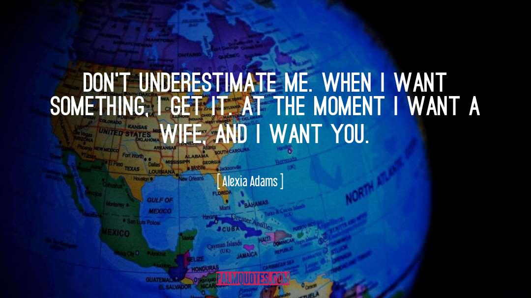 Underestimate Me quotes by Alexia Adams