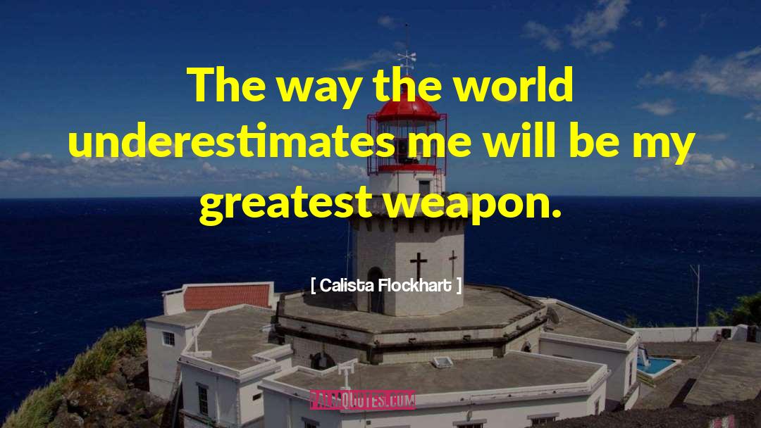 Underestimate Me quotes by Calista Flockhart