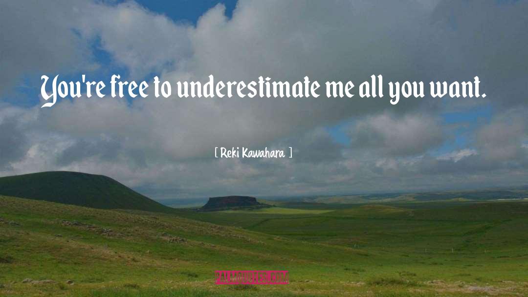 Underestimate Me quotes by Reki Kawahara