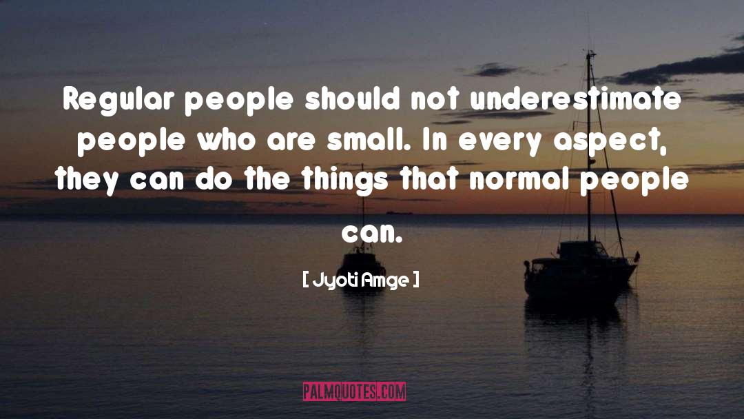 Underestimate Me quotes by Jyoti Amge