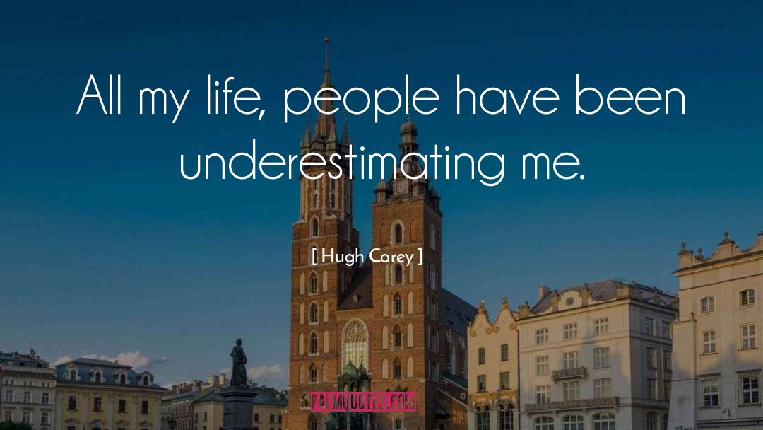 Underestimating Others quotes by Hugh Carey