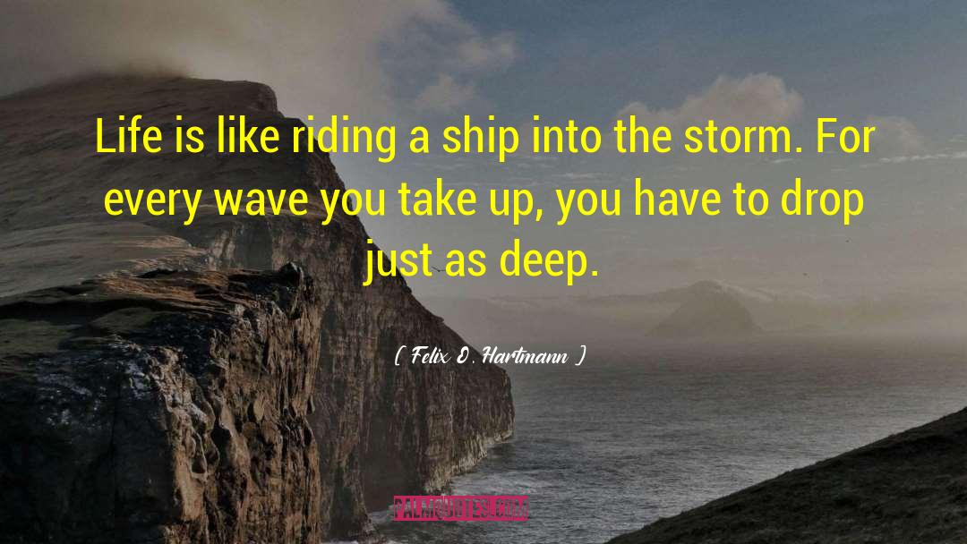 Undergirding The Ship quotes by Felix O. Hartmann