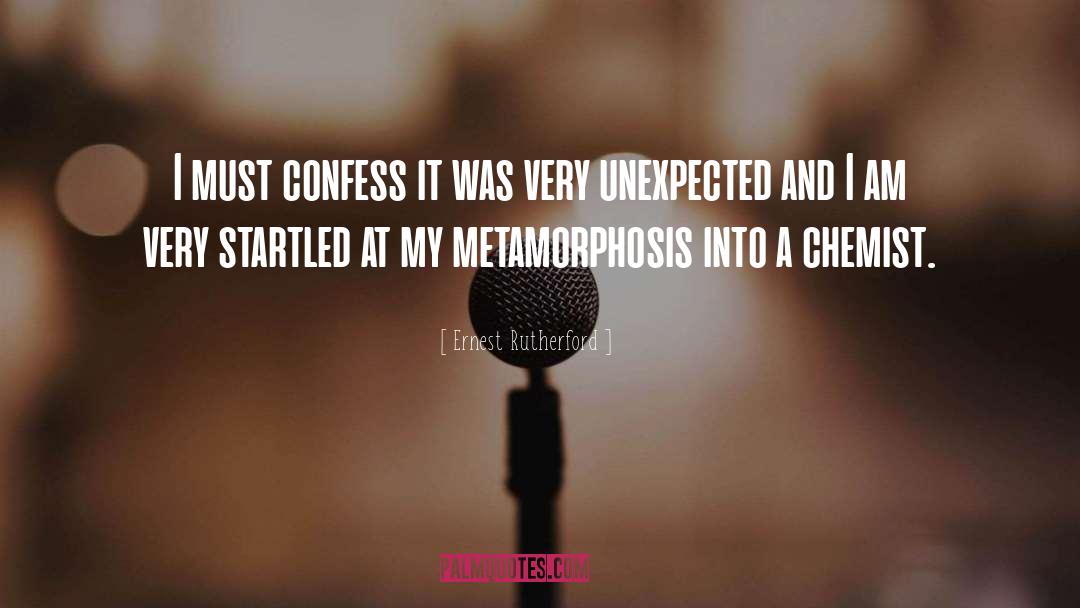 Undergoes A Metamorphosis quotes by Ernest Rutherford