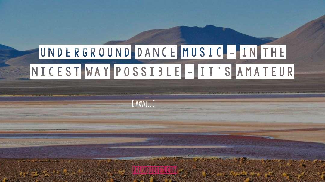 Underground Music quotes by Axwell