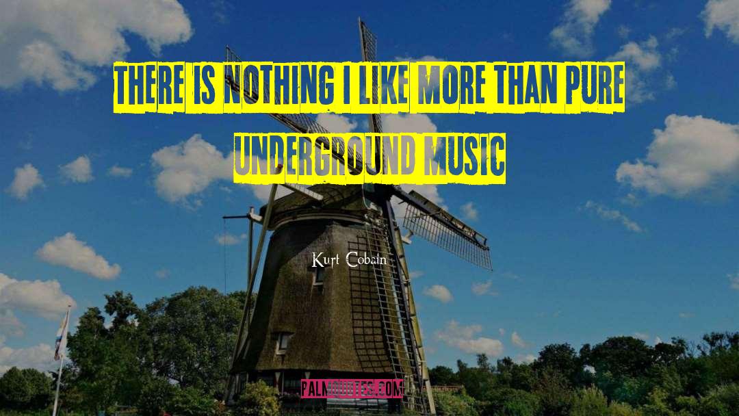 Underground Music quotes by Kurt Cobain