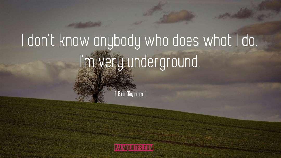 Underground quotes by Eric Bogosian