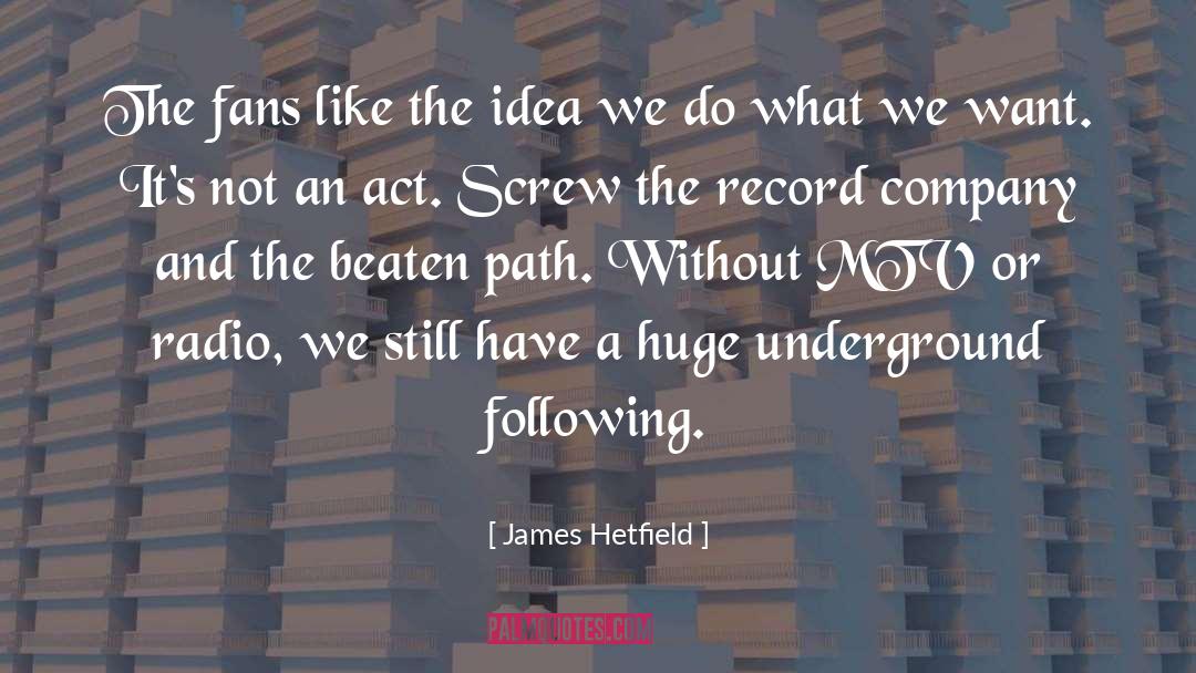 Underground quotes by James Hetfield