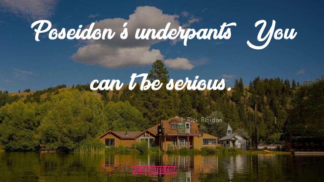 Underpants quotes by Rick Riordan