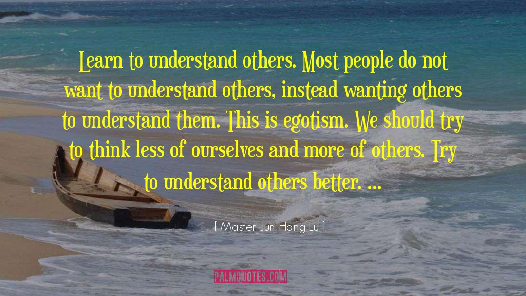 Understand Others quotes by Master Jun Hong Lu