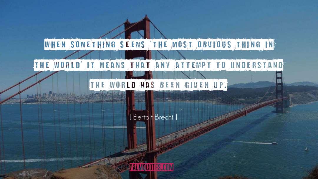 Understand The World quotes by Bertolt Brecht