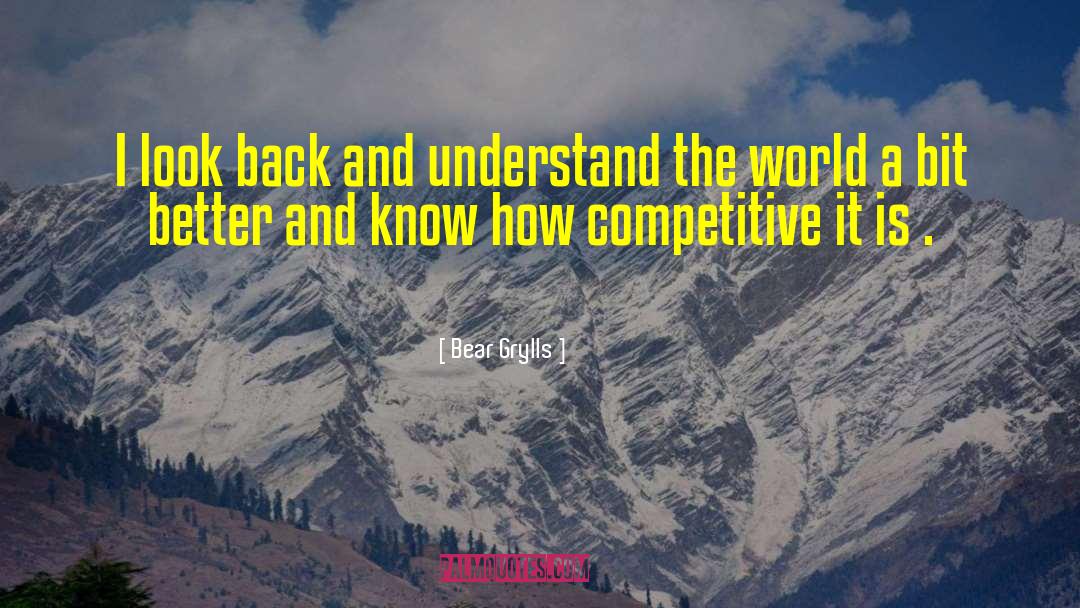 Understand The World quotes by Bear Grylls