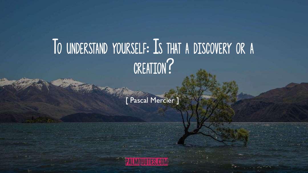 Understand Yourself quotes by Pascal Mercier