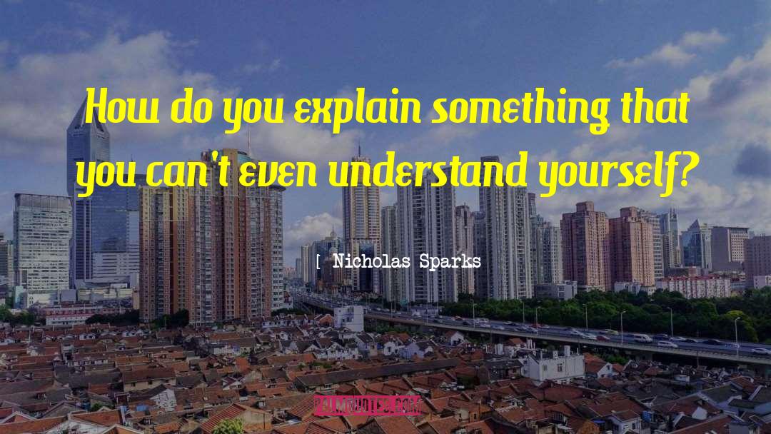 Understand Yourself quotes by Nicholas Sparks