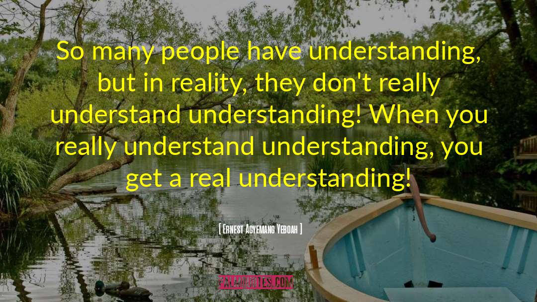 Understanding Life quotes by Ernest Agyemang Yeboah