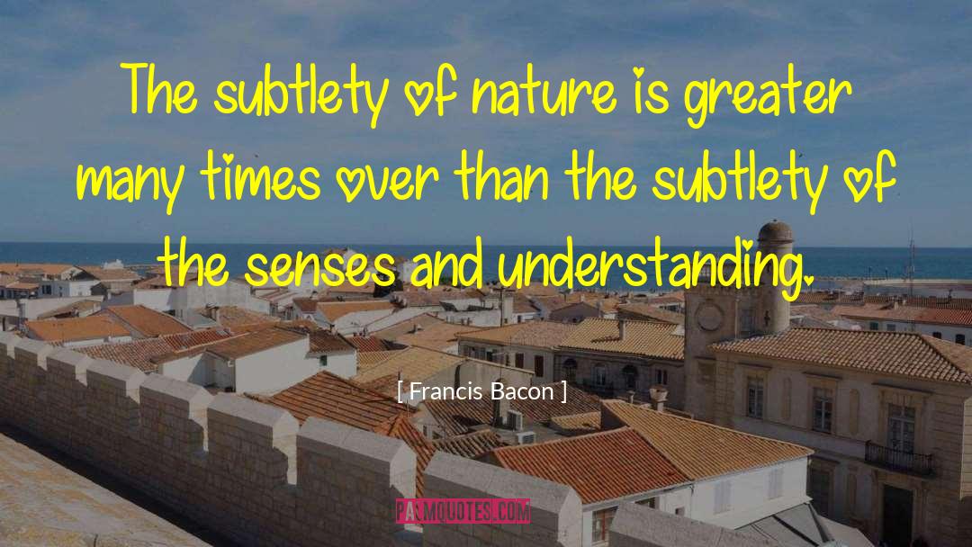 Understanding Nature quotes by Francis Bacon