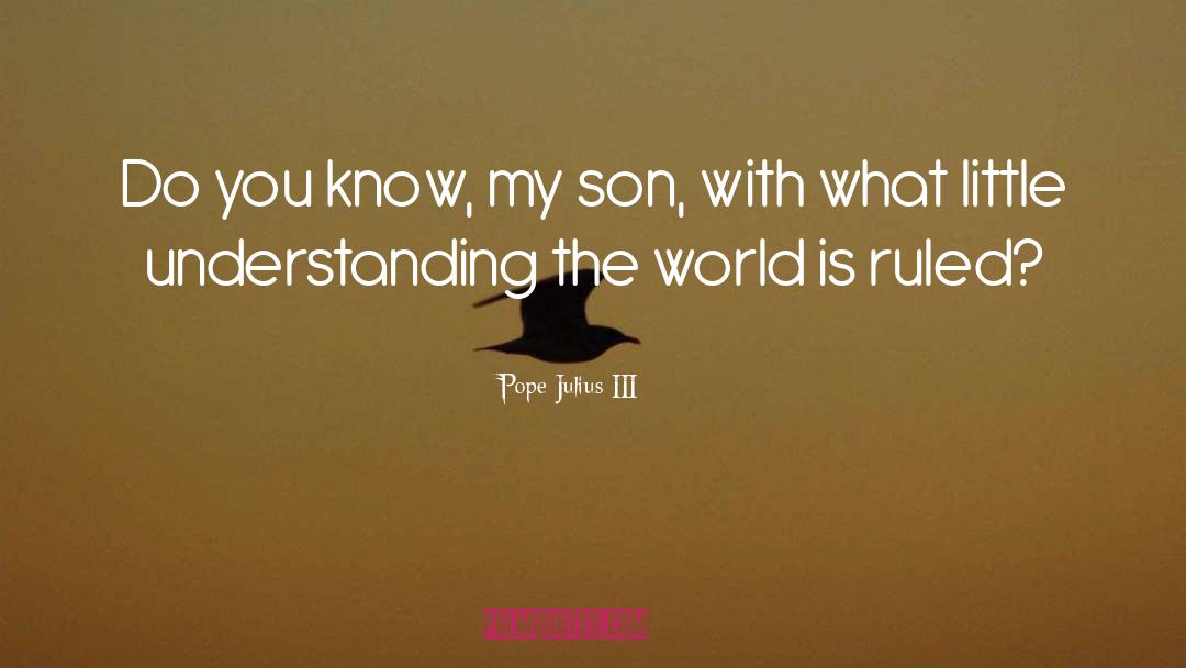 Understanding The World quotes by Pope Julius III