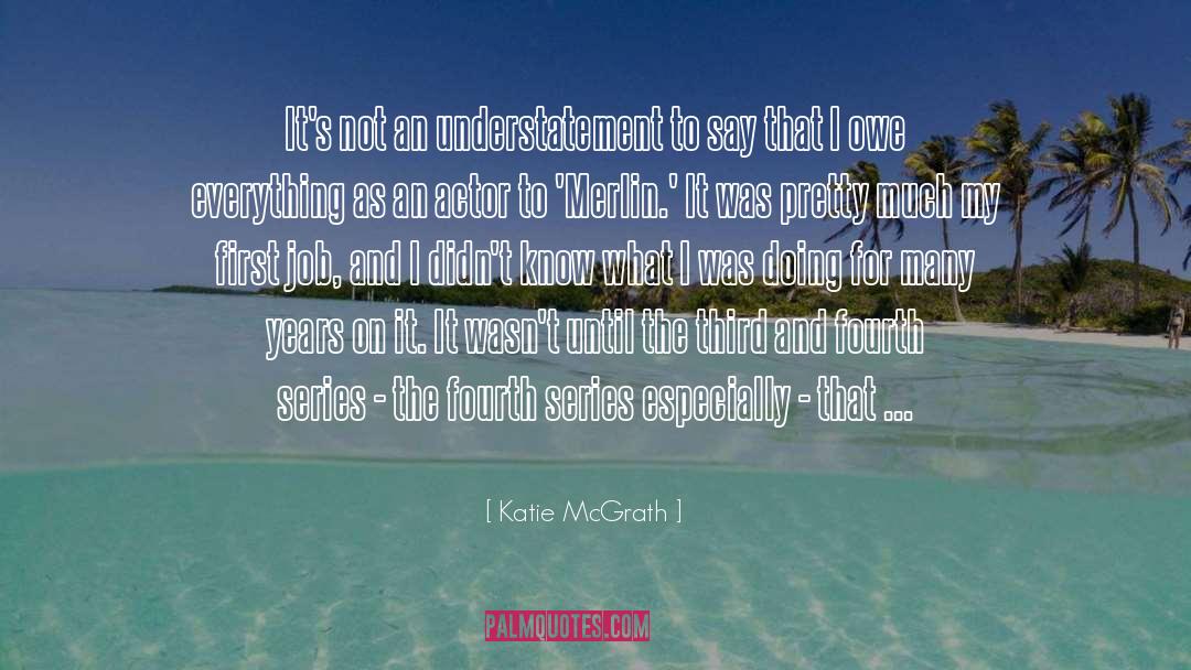 Understatement quotes by Katie McGrath