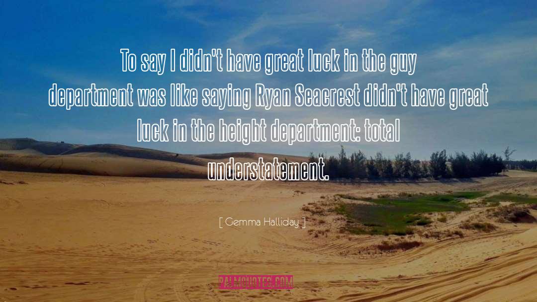Understatement quotes by Gemma Halliday