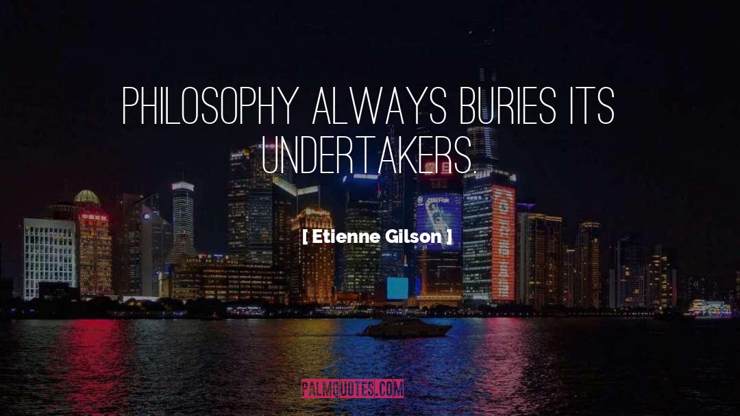 Undertaker quotes by Etienne Gilson