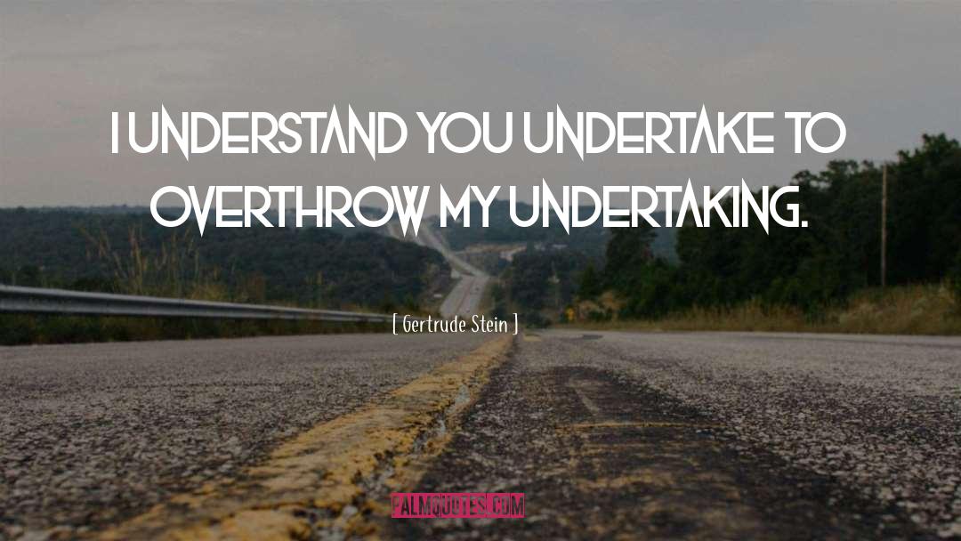 Undertakings quotes by Gertrude Stein