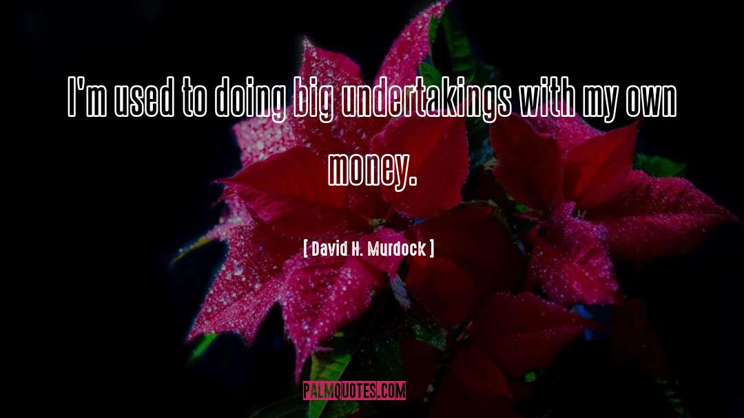 Undertakings quotes by David H. Murdock