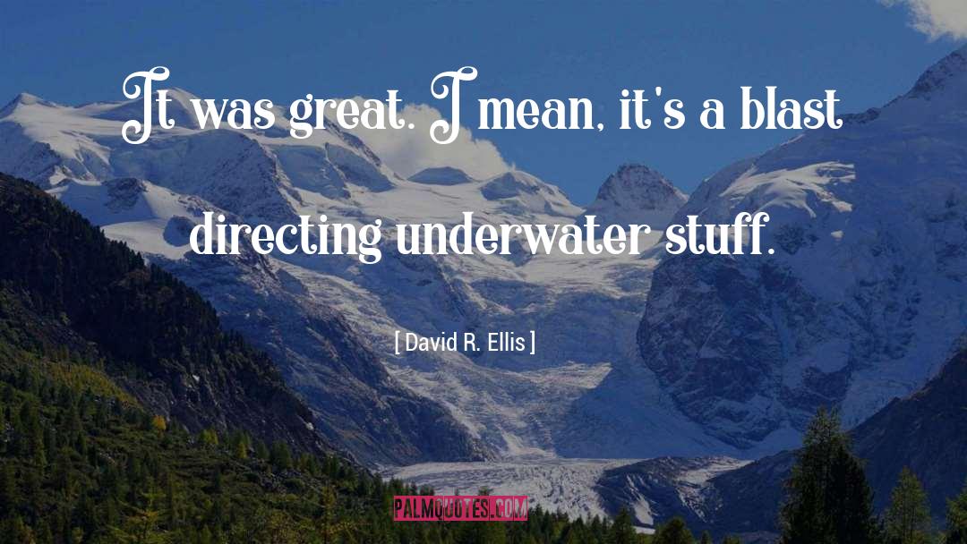 Underwater quotes by David R. Ellis