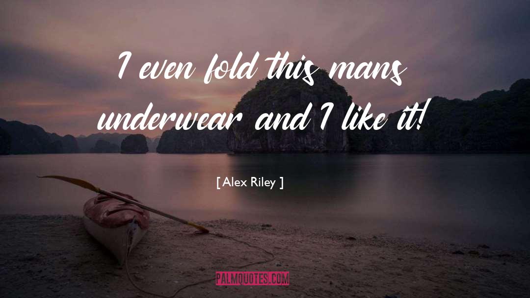 Underwear quotes by Alex Riley