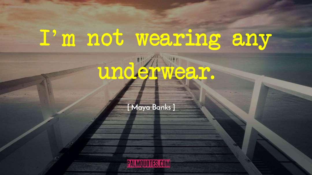 Underwear quotes by Maya Banks