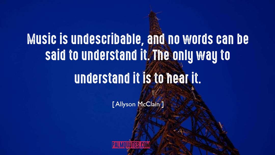 Undescribable quotes by Allyson McClain