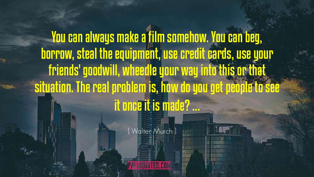Undeserved Goodwill quotes by Walter Murch
